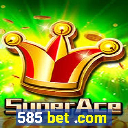 585 bet .com